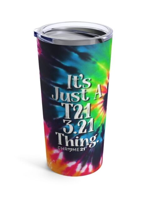 Rainbow tie-dye tumbler travel mug with white text 'It's just a T21 3.21 Thing' for Down syndrome Awareness
