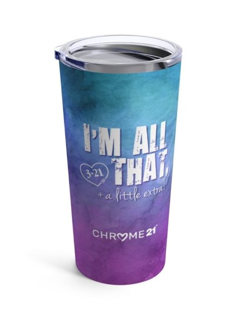 blue and purple tumbler travel mug with white text 'I'm all that + a little extra' for Down Syndrome Awareness