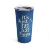 blue travel mug tumbler with white text 'It's just a T21 3.21 Thing' for down syndrome awareness